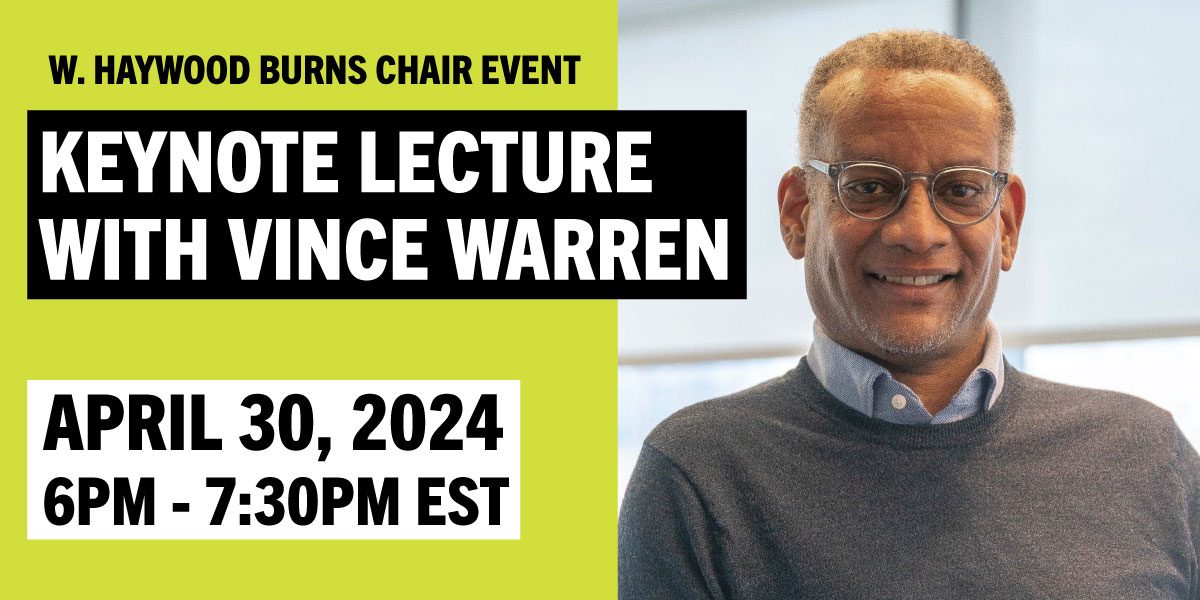 W. Haywood Burns Chair Event Keynote Lecture with Vince Warren on April 30, 2024 from 6-7:30PM