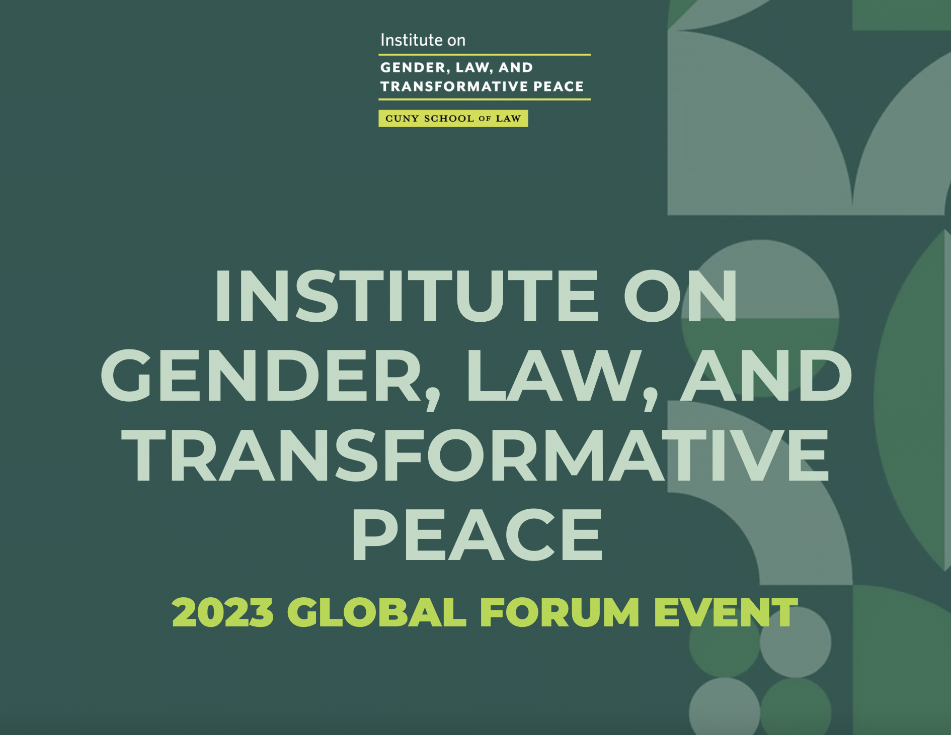 InstituteGenderLawTransformPeace INSTITUTE ON GENDER, LAW, AND TRANSFORMATIVE PEACE INITIATIVE 2023 GLOBAL FORUM EVENT Invitaiton with green background and graphic shape elements and a globe