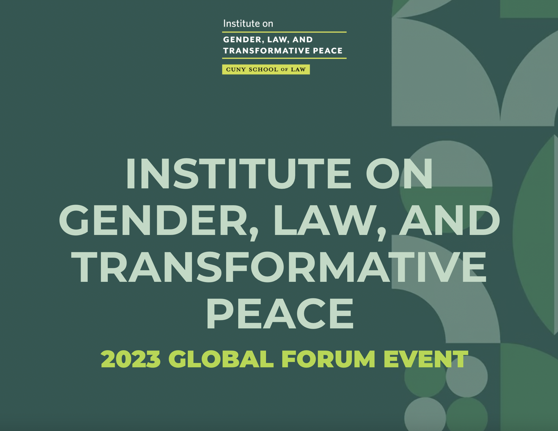 INSTITUTE ON GENDER, LAW, AND TRANSFORMATIVE PEACE INITIATIVE 2023 GLOBAL FORUM EVENT Invitaiton with green background and graphic shape elements and a globe